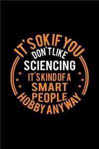 It's Okay If You Don't Like Sciencing It's Kind Of A Smart People Hobby Anyway