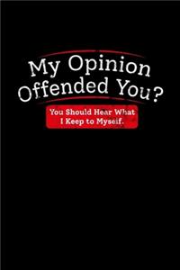 My Opinion Offended You?