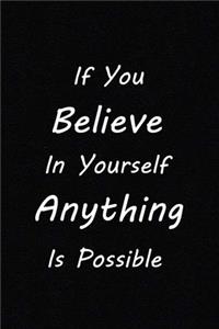 If you believe in yourself anything is possible