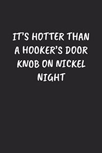It's Hotter Than A Hooker's Door Knob On Nickel Night
