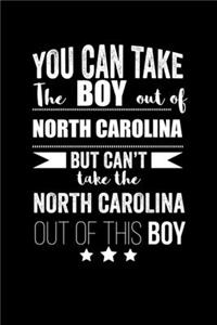 Can take Boy out of North Carolina but can't take the North Carolina out of this boy Pride Proud Patriotic 120 pages 6 x 9 Notebook