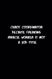 Chaos Coordinator Because Freaking Miracle Worker Is Not a Job Title