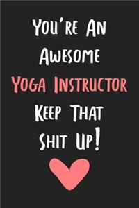 You're An Awesome Yoga Instructor Keep That Shit Up!
