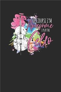 Of Course I'm Awesome I Play The Cello