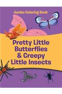 Pretty Little Butterflies & Creepy Little Insects