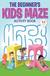 The Beginner's Kids Maze Activity Book
