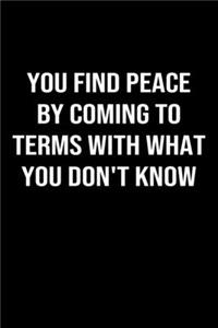 You Find Peace By Coming To Terms With What You Don't Know