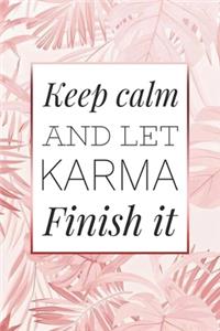 Keep Calm and Let Karma Finish It