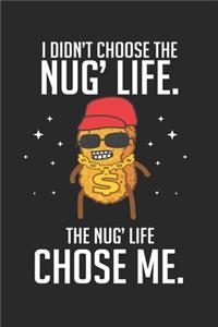 I didn't choose the nug' life. The nug life chose me.