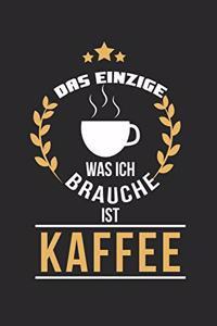 Das Einzige was ich brauche ist Kaffee