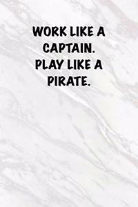 Work like a captain. Play like a Pirate.