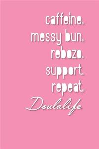caffeine. messy bun. rebozo. support. repeat. Doulalife