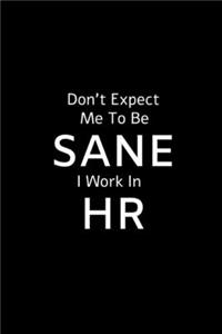 Don't Expect Me To Be Sane I Work In HR