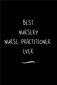 Best Nursery Nurse Practitioner. Ever