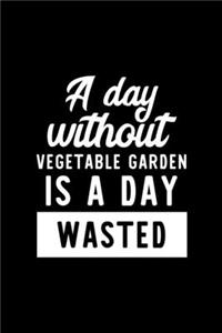 A Day Without Vegetable Garden Is A Day Wasted