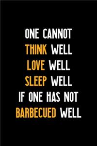 One Cannot Think Well Love Well Sleep Well If One Has Not Barbecued Well