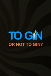 To Gin Or Not To Gin?