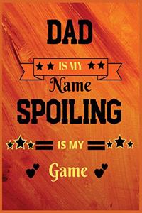 Dad is my name spoiling is my game