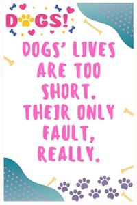 Dogs' lives are too short, Their only fault, really