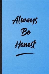 Always Be Honest