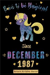 Born to be Magical Since December 1987 - Unicorn Birthday Journal