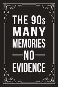 THE 90s MANY MEMORIES NO EVIDENCE