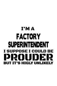 I'm A Factory Superintendent I Suppose I Could Be Prouder But It's Highly Unlikely