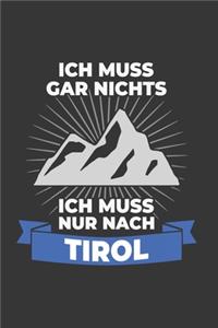 Tirol Notizbuch: Ich Muss Gar Nichts - Ich Muss Nur Nach Tirol Reise / 6x9 Zoll / 120 karierte Seiten