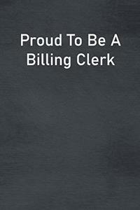 Proud To Be A Billing Clerk