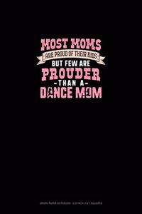 Most Moms Are Proud Of Their Kids But Few Are Prouder Than A Dance Mom