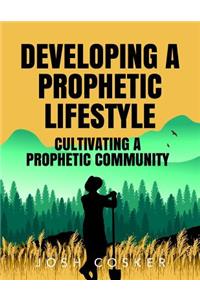 Developing a Prophetic Lifestyle & Cultivating a Prophetic Community