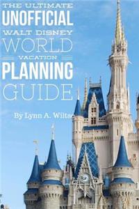 Ultimate Unofficial Walt Disney World Planning Guide