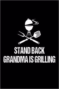 Stand Back Grandma Is Grilling