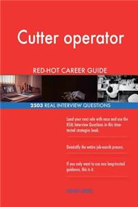 Cutter operator RED-HOT Career Guide; 2503 REAL Interview Questions