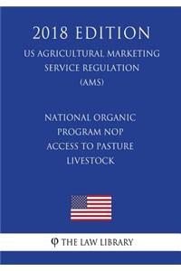 National Organic Program Nop - Access to Pasture Livestock (Us Agricultural Marketing Service Regulation) (Ams) (2018 Edition)