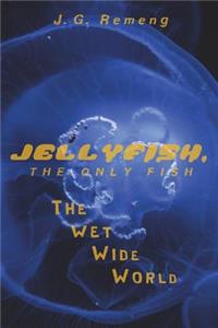 Jellyfish, the Only Fish