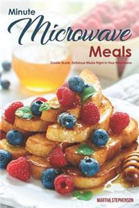 Minute Microwave Meals: Create Quick, Delicious Meals Right in Your Microwave