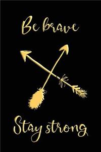 Be Brave Stay Strong