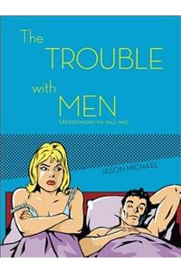 The Trouble with Men