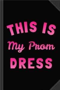 This Is My Prom Dress Journal Notebook