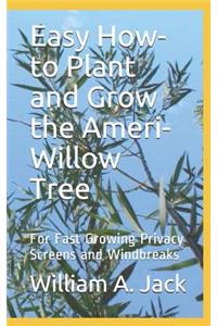 Easy How-To Plant and Grow the Ameri-Willow Tree