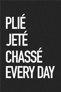 Plie Jete Chasse Every Day