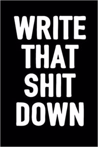 Write That Shit Down