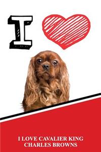 I Love Cavalier King Charles Browns