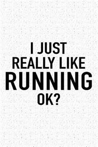 I Just Really Like Running Ok?