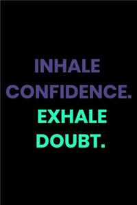 Inhale Confident. Exhale Doubt.