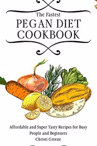 The Fastest Pegan Diet Cookbook