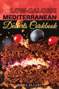 The Low-Calorie Mediterranean Desserts Cookbook