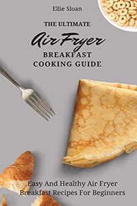 Ultimate Air Fryer Breakfast Cooking Guide