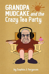 Grandpa Mudcake and the Crazy Tea Party